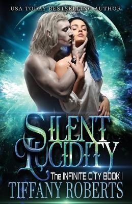 Silent Lucidity (The Infinite City #1) By Tiffany Roberts (Paperback)
