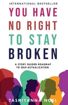 You Have No Right to Stay Broken By Tashiyanna Noel 9798986616117