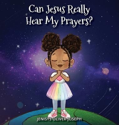 Can Jesus Really Hear My Prayers? By Jenisys Oliver-Joseph (Hardback)