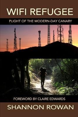 WiFi Refugee; Plight of the Modern-day Canary By Rowan , Shannon