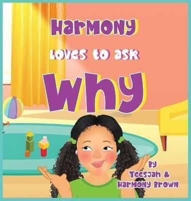 Harmony Loves to Ask Why By Teesjah Brown 9798986792248 (Hardback)