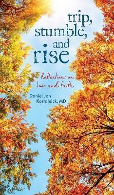 Trip, Stumble, and Rise By Daniel Jon Kostalnick 9798986837208