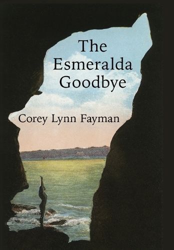 The Esmeralda Goodbye By Corey Lynn Fayman 9798986843261 (Hardback)