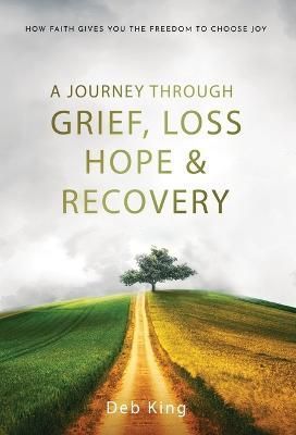Journey Through Grief, Loss, Hope and Recovery By King 9798986847610