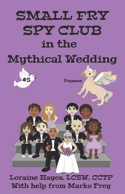 Small Fry Spy Club in the Mythical Wedding By Loraine Hayes