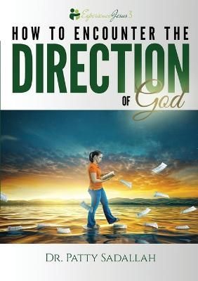 Encountering the DIRECTION of God By Patty Sadallah 9798986915807