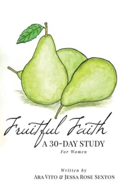 Fruitful Faith By Jessa Rose Sexton, Ara Vito 9798986916934