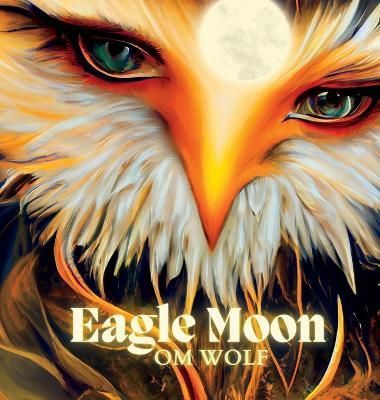 Eagle Moon By Wolf 9798986933757 (Hardback)