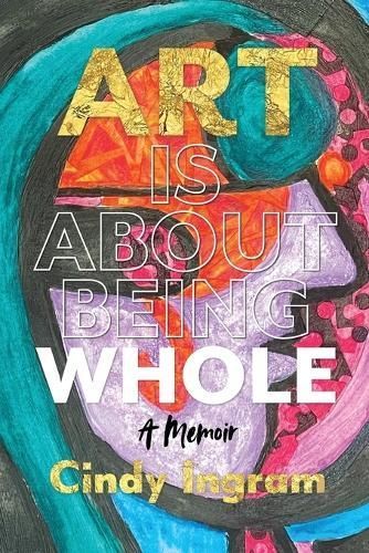 Art Is About Being Whole By Cindy Ingram 9798986941912 (Paperback)