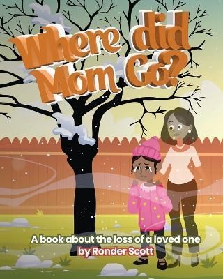 Where Did Mom Go? : A Book About The Loss Of A Loved One 9798986955803