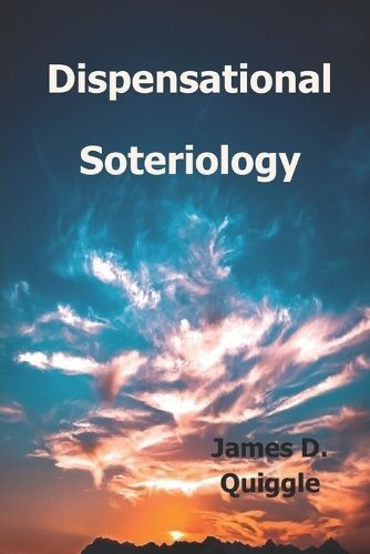Dispensational Soteriology By Quiggle 9798987104446 (Paperback)