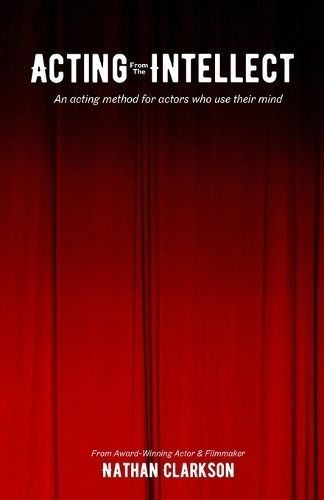 Acting from the Intellect By Nathan Clarkson 9798987281925 (Paperback)