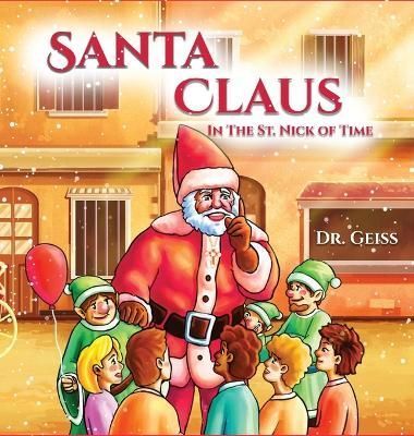 Santa Claus...In the St. Nick of Time By Dr David Geiss 9798987312117