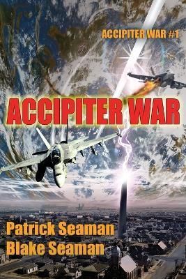 Accipiter War By Patrick Seaman, Blake Seaman 9798987324318