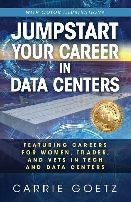 Jumpstart Your Career in Data Centers (Color Edition) By Carrie Goetz