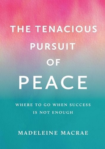 The Tenacious Pursuit of Peace By Madeleine MacRae 9798987393536