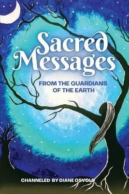 Sacred Messages from the Guardians of the Earth By Diane Osvold