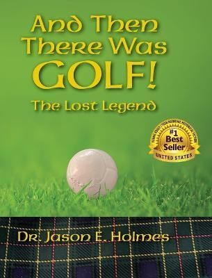 And Then There Was GOLF! By Dr Jason E Holmes 9798987497425 (Hardback)