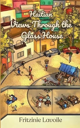 Haitian Views Through the Glass House By Fritzinie Lavoile (Paperback)