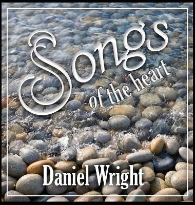 Songs of the Heart By Daniel Wright 9798987563601 (Hardback)