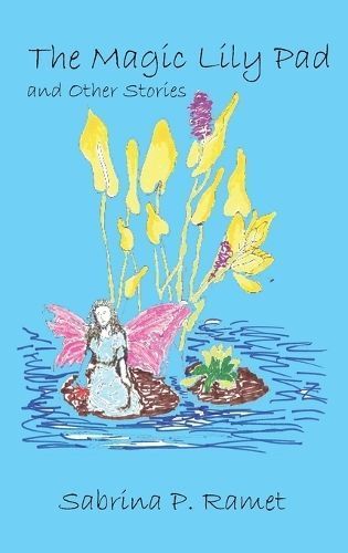 Magic Lily Pad and Other Stories for Children By Ramet 9798987589335