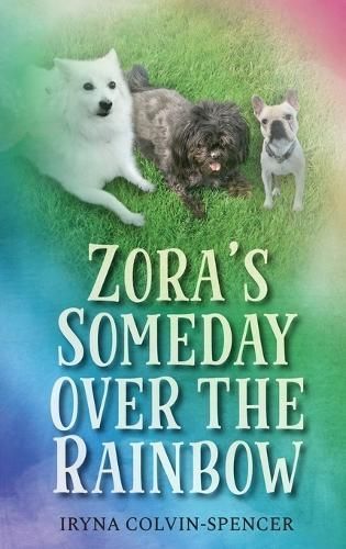Zora's Someday Over the Rainbow By Iryna Colvin-Spencer 9798987640623