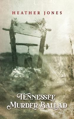 Tennessee Murder Ballad By Heather L Jones 9798987686409 (Paperback)