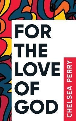 For the Love of God By Chelsea Perry 9798987734827 (Hardback)
