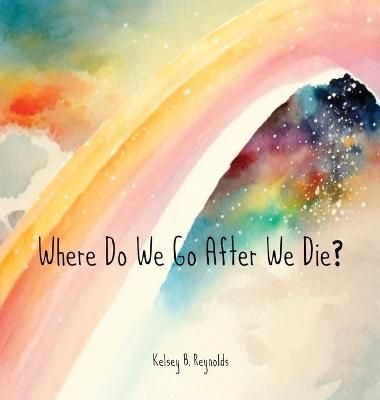 Where Do We Go After We Die? 9798987765715 (Hardback)