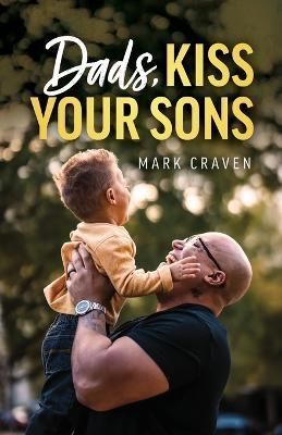 Dads, Kiss Your Sons By Craven 9798987769201 (Paperback)