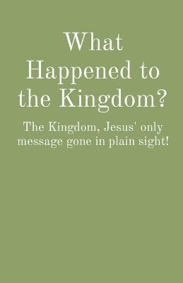 What Happened to the Kingdom? By Charles Medlock 9798987806012