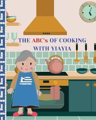 ABC's Of Cooking With Yiayia By Papadopoulos 9798987861813 (Paperback)