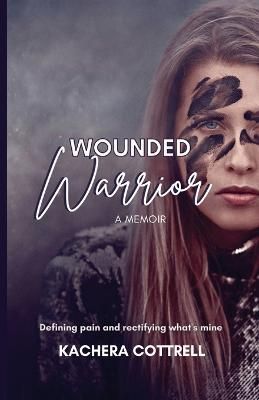 Wounded Warrior By Kachera Cottrell 9798987896808 (Paperback)