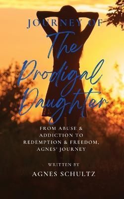 Journey of the Prodigal Daughter By Schultz 9798987901205 (Paperback)
