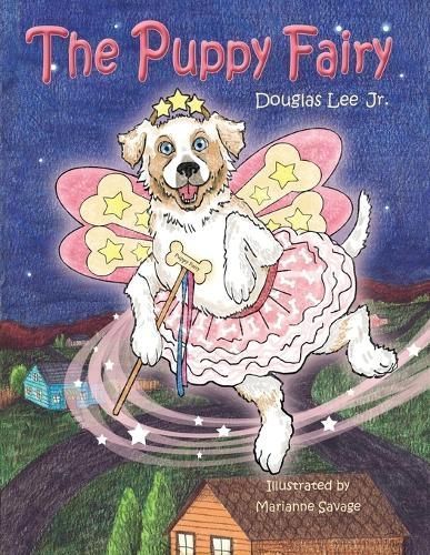 The Puppy Fairy By Douglas Lee (author), Marianne Savage (illustrator)