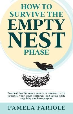 How to Survive the Empty Nest Phase By Pamela Fariole 9798988084600