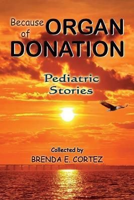 Because of Organ Donation - Pediatric Stories By Cortez 9798988172307