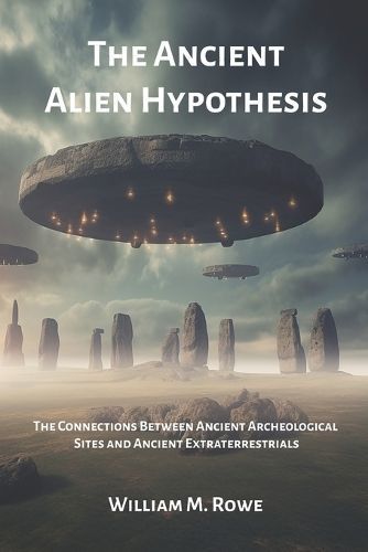 The Ancient Alien Hypothesis By William Rowe 9798988175940 (Paperback)