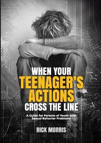 When Your Teenager's Actions Cross the Line By Morris 9798988185666