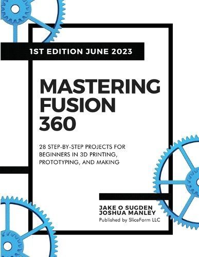 Mastering Fusion 360 By Jake O Sugden, Joshua Manley 9798988189404
