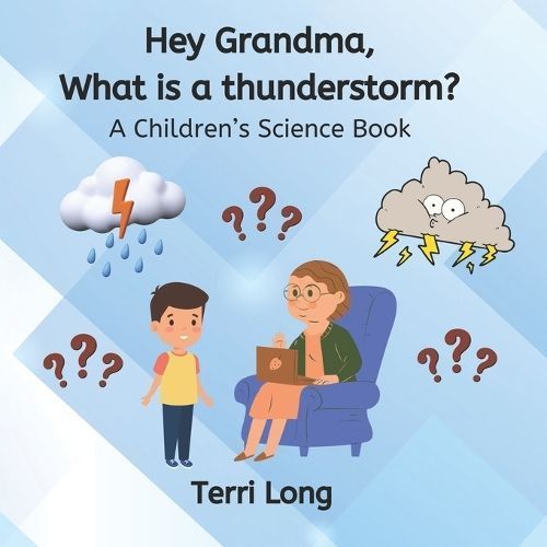 Hey Grandma, What Is a Thunderstorm? By Terri Long 9798988329428