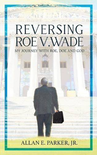 Reversing Roe V. Wade By Parker 9798988561965 (Hardback)