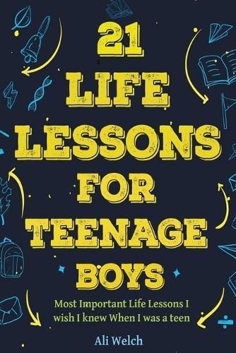 21 Life Lessons For Teenage Boys By Ali Welch, James Abboud