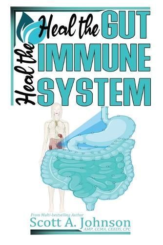 Heal the Gut, Heal the Immune System By Scott A Johnson 9798988720614