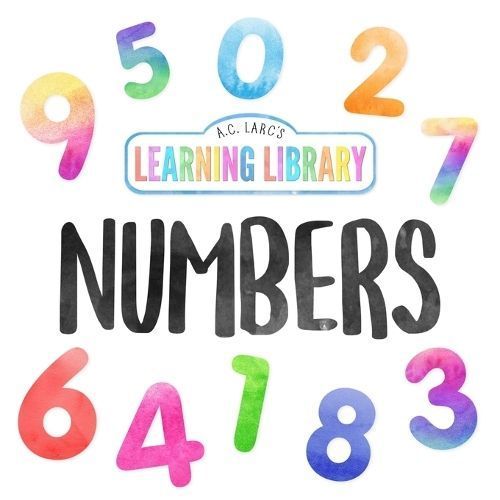 A.C. Larc's Learning Library Numbers By A C Larc 9798988729235
