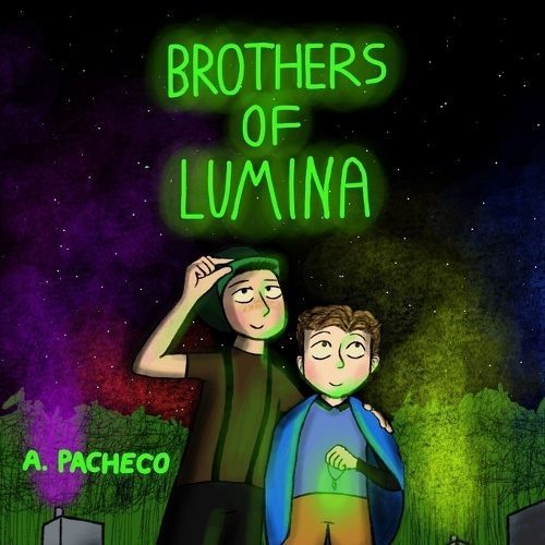 Brothers of Lumina By A Pacheco (author), A Pacheco (illustrator)