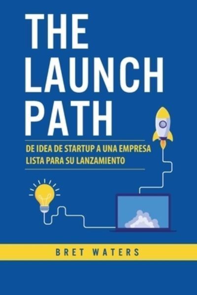 The Launch Path By Bret Waters 9798989090433 (Paperback)