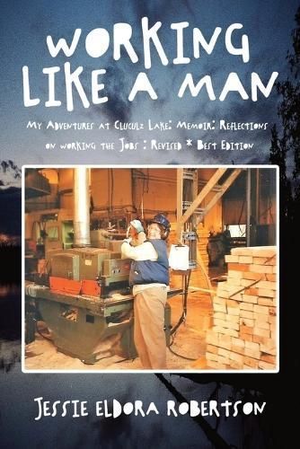 Working Like A Man My Adventures at Cluculz Lake By Jessie Robertson