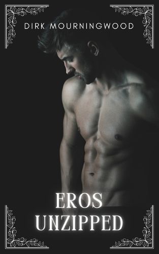 Eros Unzipped By Dirk Mourningwood 9798989345625 (Paperback)
