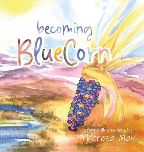 Becoming BlueCorn By Theresa May (author), Theresa May (illustrator)